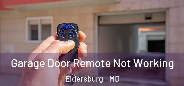  Garage Door Remote Not Working Eldersburg - MD